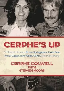 [EPUB] -  Cerphe\'s Up: A Musical Life with Bruce Springsteen, Little Feat, Frank Zappa, Tom Waits, CSNY, and Many More