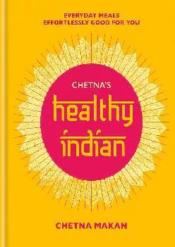[READ] -  Chetna\'s Healthy Indian: Everyday family meals. Effortlessly good for you