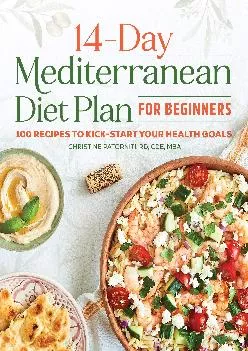[EBOOK] -  The 14 Day Mediterranean Diet Plan for Beginners: 100 Recipes to Kick-Start