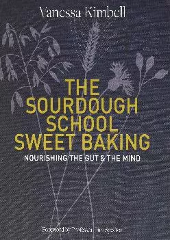 [DOWNLOAD] -  The Sourdough School: Sweet Baking: Nourishing the Gut & The Mind