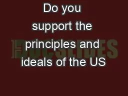 Do you support the principles and ideals of the US