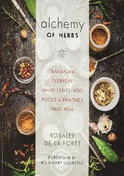 [EBOOK] -  Alchemy of Herbs: Transform Everyday Ingredients into Foods and Remedies That Heal