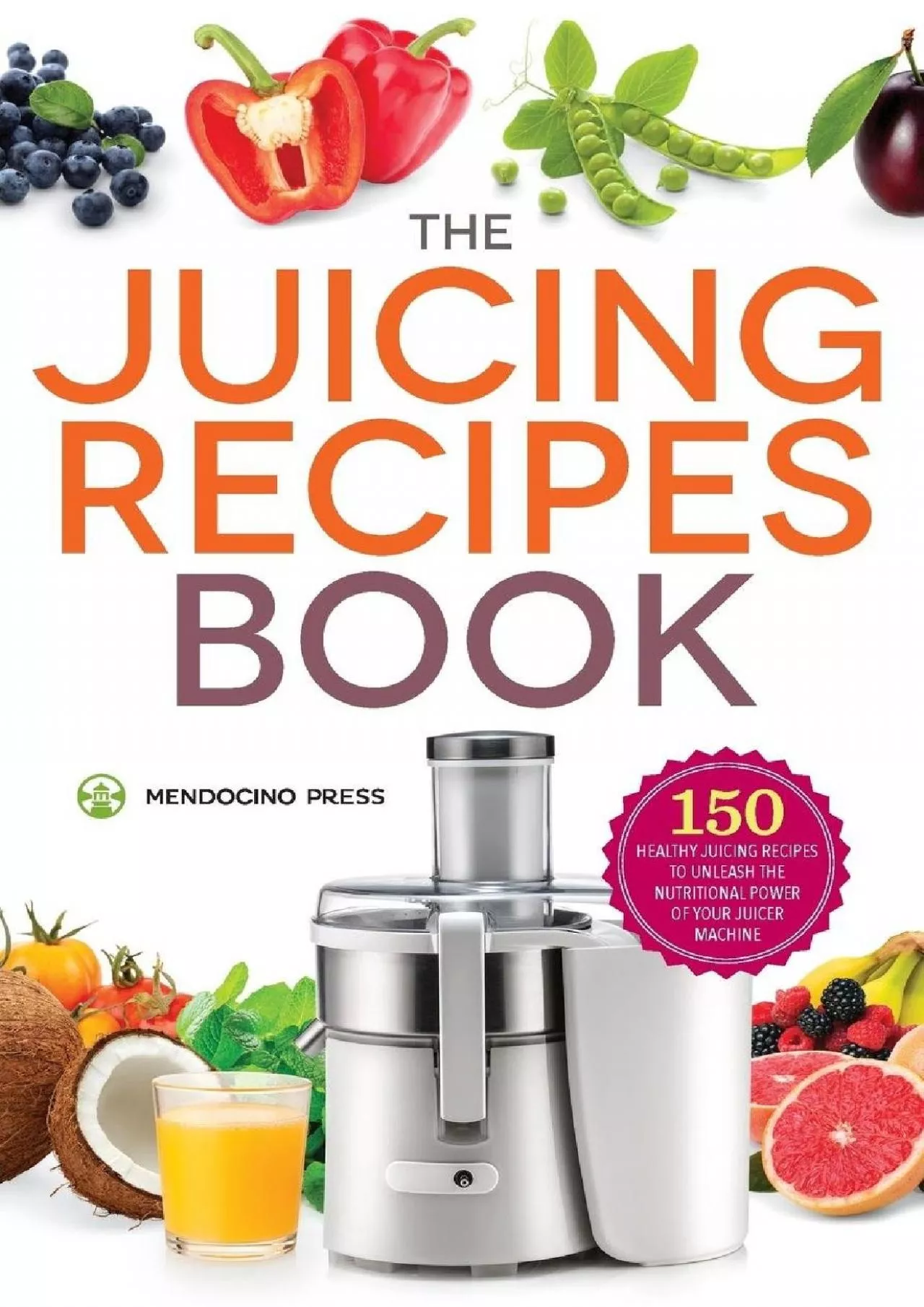 PDF-[EPUB] - The Juicing Recipes Book: 150 Healthy Juicer Recipes to Unleash the Nutritional