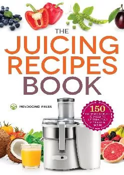 [EPUB] -  The Juicing Recipes Book: 150 Healthy Juicer Recipes to Unleash the Nutritional