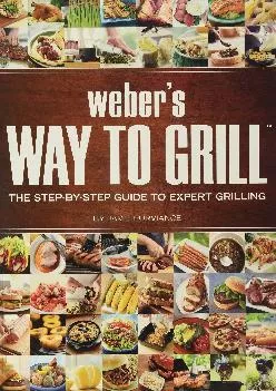 [READ] -  Weber\'s Way to Grill: The Step-by-Step Guide to Expert Grilling