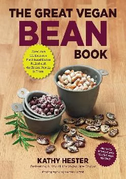 [DOWNLOAD] -  The Great Vegan Bean Book: More than 100 Delicious Plant-Based Dishes Packed