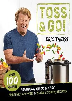 [READ] -  Toss & Go!: Featuring Quick & Easy Pressure Cooker & Slow Cooker Recipes