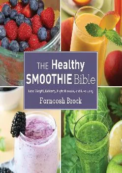 [EBOOK] -  The Healthy Smoothie Bible: Lose Weight, Detoxify, Fight Disease, and Live