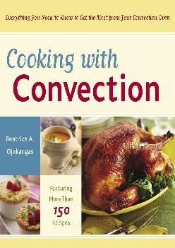 [DOWNLOAD] -  Cooking with Convection: Everything You Need to Know to Get the Most from Your Convection Oven : A Cookbook