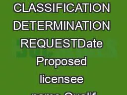 CLASSIFICATION DETERMINATION REQUESTDate Proposed licensee name Qualif