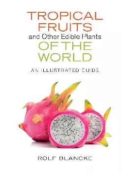 [DOWNLOAD] -  Tropical Fruits and Other Edible Plants of the World: An Illustrated Guide (Zona Tropical Publications)