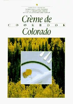 [DOWNLOAD] -  Creme de Colorado Cookbook (Celebrating Twenty Five Years of Culinary Artistry)