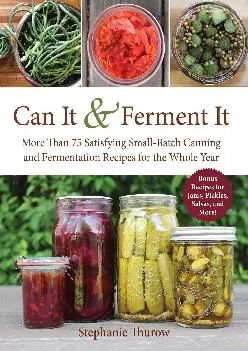 [EPUB] -  Can It & Ferment It: More Than 75 Satisfying Small-Batch Canning and Fermentation