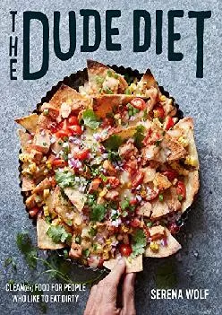 [EBOOK] -  The Dude Diet: Clean(ish) Food for People Who Like to Eat Dirty (Dude Diet,
