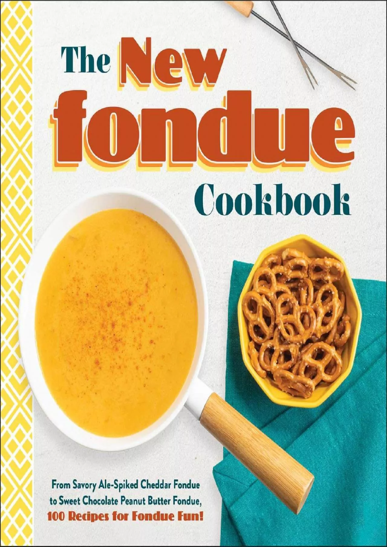 PDF-[EBOOK] - The New Fondue Cookbook: From Savory Ale-Spiked Cheddar Fondue to Sweet Chocolate