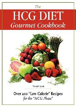 [EPUB] -  The HCG Diet Gourmet Cookbook: Over 200 Low Calorie Recipes for the HCG Phase