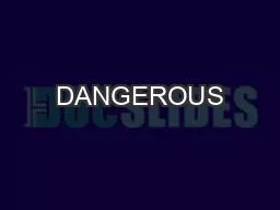 DANGEROUS