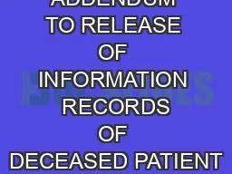 ADDENDUM TO RELEASE OF INFORMATION  RECORDS OF DECEASED PATIENT