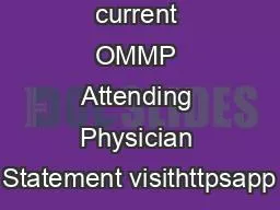 To view the current OMMP Attending Physician Statement visithttpsapp