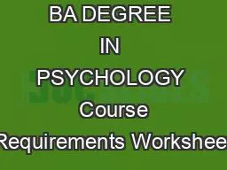 BA DEGREE IN PSYCHOLOGY  Course Requirements Worksheet