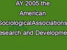 AY 2005 the American SociologicalAssociations Research and Development