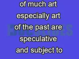 of much art especially art of the past are speculative and subject to