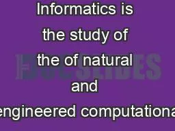 Informatics is the study of the of natural and engineered computationa