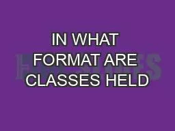 IN WHAT FORMAT ARE CLASSES HELD