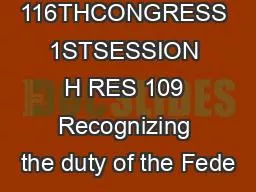 IV 116THCONGRESS 1STSESSION H RES 109 Recognizing the duty of the Fede