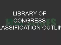 LIBRARY OF CONGRESS CLASSIFICATION OUTLINE