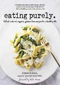 [EPUB] -  Eating Purely: 100 All-Natural, Organic, Gluten-Free Recipes for a Healthy Life