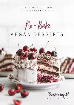 [EBOOK] -  No-Bake Vegan Desserts: Incredibly Easy Plant-Based Cakes, Cookies, Brownies