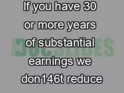 If you have 30 or more years of substantial earnings we don146t reduce