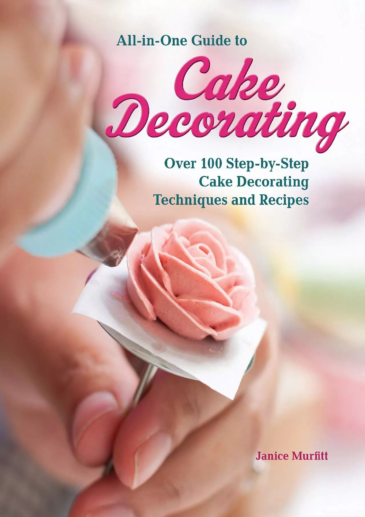 PDF-[EBOOK] - All-in-One Guide to Cake Decorating: Over 100 Step-by-Step Cake Decorating