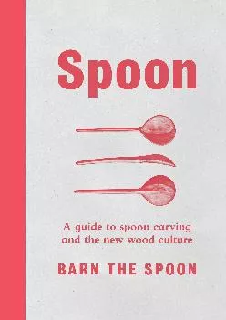 [EPUB] -  Spoon: A Guide to Spoon Carving and the New Wood Culture
