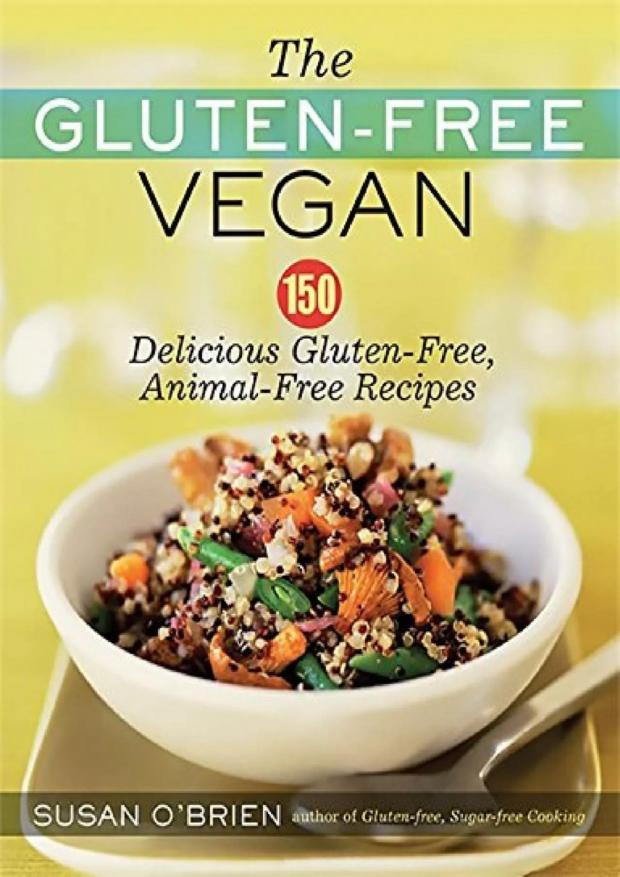 PDF-[EBOOK] - The Gluten-Free Vegan: 150 Delicious Gluten-Free, Animal-Free Recipes