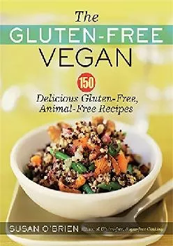 [EBOOK] -  The Gluten-Free Vegan: 150 Delicious Gluten-Free, Animal-Free Recipes