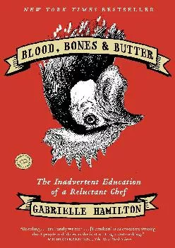 [EBOOK] -  Blood, Bones & Butter: The Inadvertent Education of a Reluctant Chef