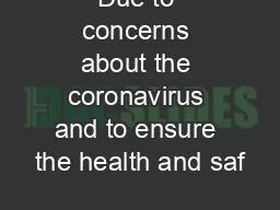 Due to concerns about the coronavirus and to ensure the health and saf