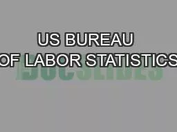US BUREAU OF LABOR STATISTICS