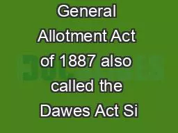 through the General Allotment Act of 1887 also called the Dawes Act Si