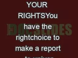 KNOW  YOUR  RIGHTSYou have the rightchoice to make a report to univer