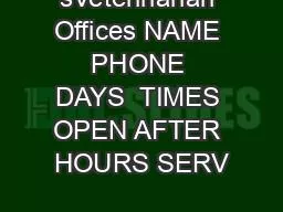 sVeterinarian Offices NAME  PHONE  DAYS  TIMES OPEN AFTER HOURS SERV
