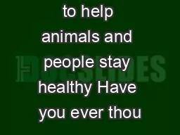 ever wanted to help animals and people stay healthy Have you ever thou