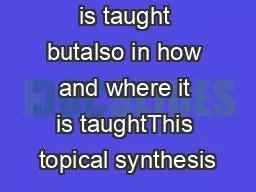 is taught butalso in how and where it is taughtThis topical synthesis