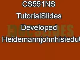 CS551NS TutorialSlides Developed byJohn HeidemannjohnhisieduUSCISI