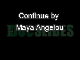 Continue by Maya Angelou