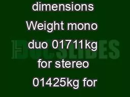 Packaging dimensions Weight mono  duo 01711kg for stereo 01425kg for