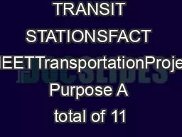 TRANSIT STATIONSFACT SHEETTransportationProject Purpose A total of 11