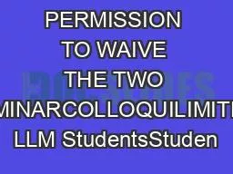 PERMISSION TO WAIVE THE TWO SEMINARCOLLOQUILIMITFor LLM StudentsStuden